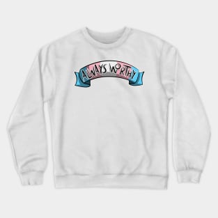 Always Worthy - Trans Pride Crewneck Sweatshirt